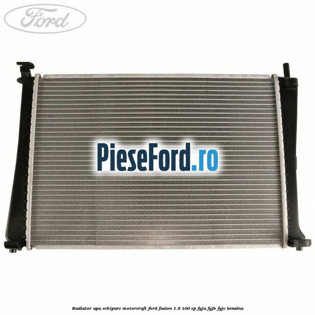Radiator apa echipare Motorcraft Ford Fusion 1.6 100 cp FYJA, FYJB, FYJC benzina