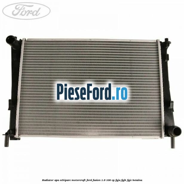 Radiator apa echipare Motorcraft Ford Fusion 1.6 100 cp FYJA, FYJB, FYJC benzina