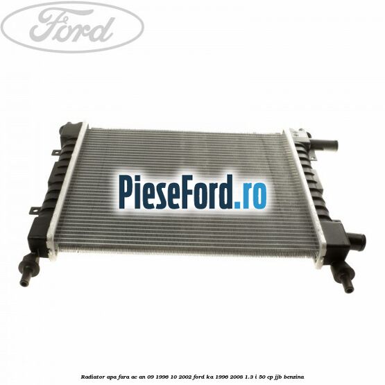 Radiator apa fara AC an 09/1996-10/2002 Ford Ka 1996-2008 1.3 i 50 cp JJB benzina