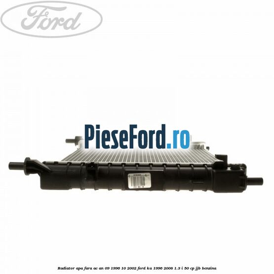 Radiator apa fara AC an 09/1996-10/2002 Ford Ka 1996-2008 1.3 i 50 cp JJB benzina