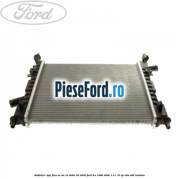 Radiator apa fara AC an 10/2002-09/2008 Ford Ka 1996-2008 1.3 i 70 cp A9A, A9B benzina