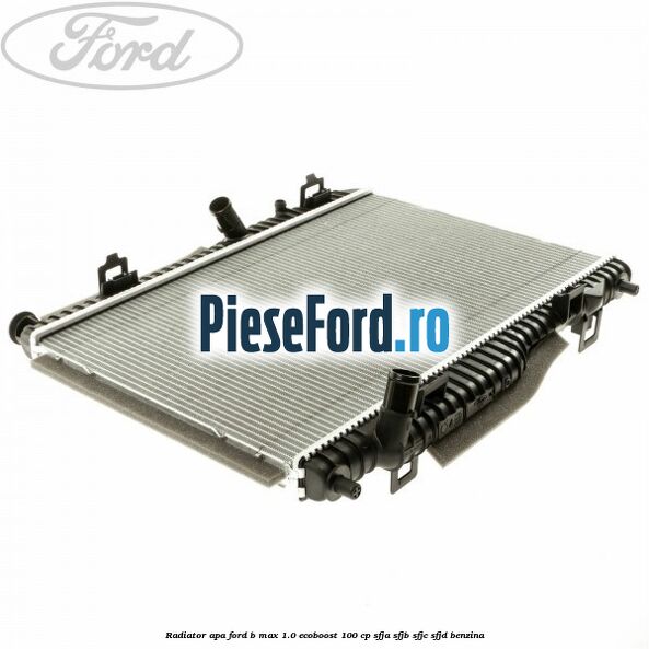 Radiator apa Ford B-Max 1.0 EcoBoost 100 cp SFJA, SFJB, SFJC, SFJD benzina