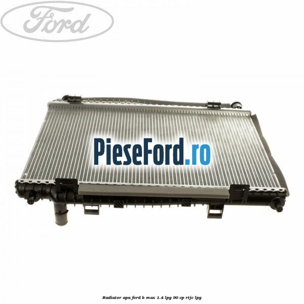 Radiator apa Ford B-Max 1.4 LPG 90 cp RTJC LPG