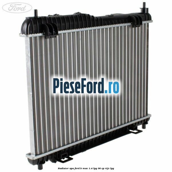 Radiator apa Ford B-Max 1.4 LPG 90 cp RTJC LPG