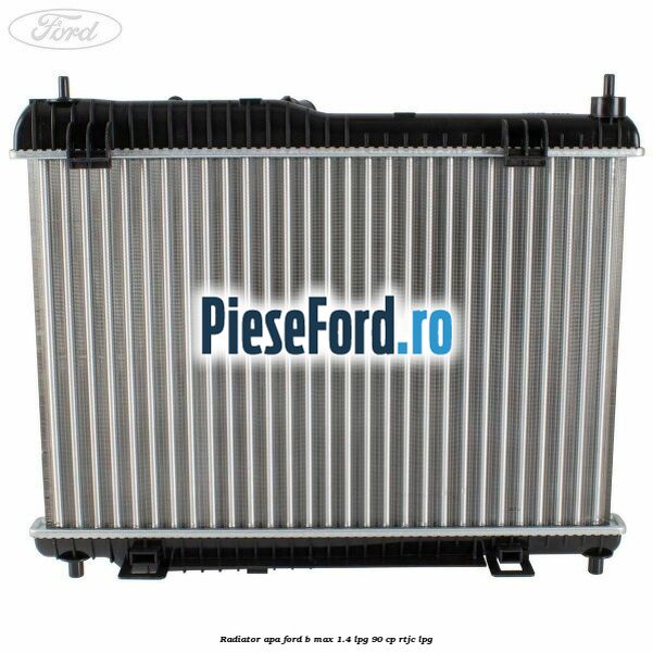 Radiator apa Ford B-Max 1.4 LPG 90 cp RTJC LPG