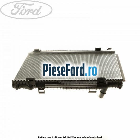 Radiator apa Ford B-Max 1.5 TDCi 75 cp UGJC, UGJG, XUJA, XUJB diesel
