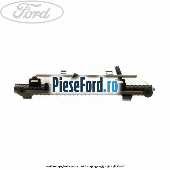 Radiator apa Ford B-Max 1.5 TDCi 75 cp UGJC, UGJG, XUJA, XUJB diesel