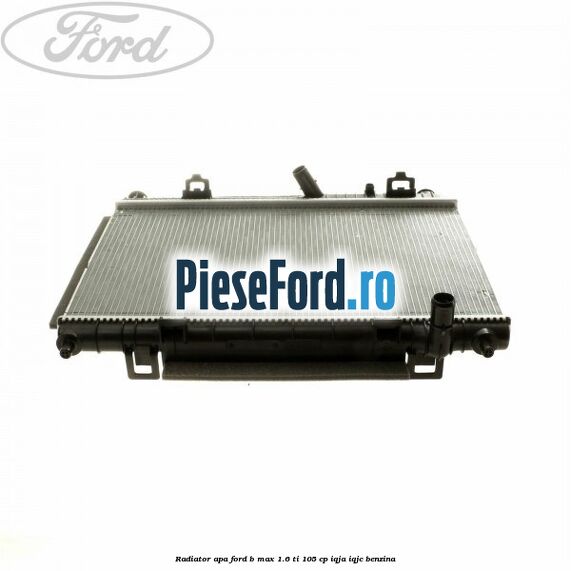 Radiator apa Ford B-Max 1.6 Ti 105 cp IQJA, IQJC benzina