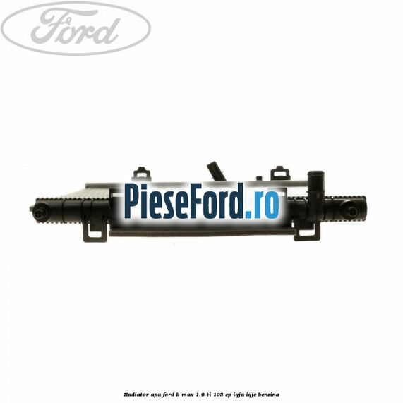 Radiator apa Ford B-Max 1.6 Ti 105 cp IQJA, IQJC benzina