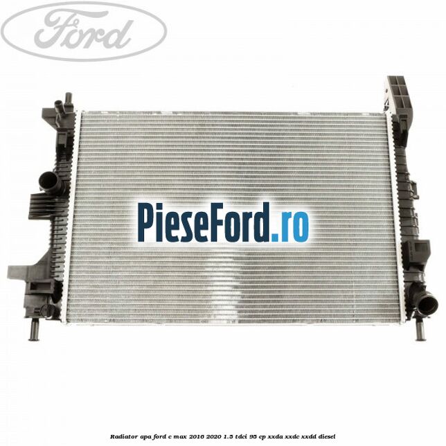Radiator apa Ford C-Max 2016-2020 1.5 TDCi 95 cp XXDA, XXDC, XXDD diesel