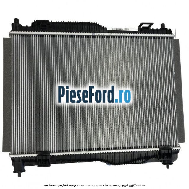 Radiator apa Ford EcoSport 2019-2023 1.0 EcoBoost 140 cp Radiator apa Ford EcoSport 2019-2023 1.0 EcoBoost 140 cp YYJD, YYJF benzina