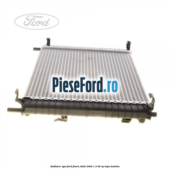 Radiator apa Ford Fiesta 2002-2005 1.3 60 cp BAJA benzina