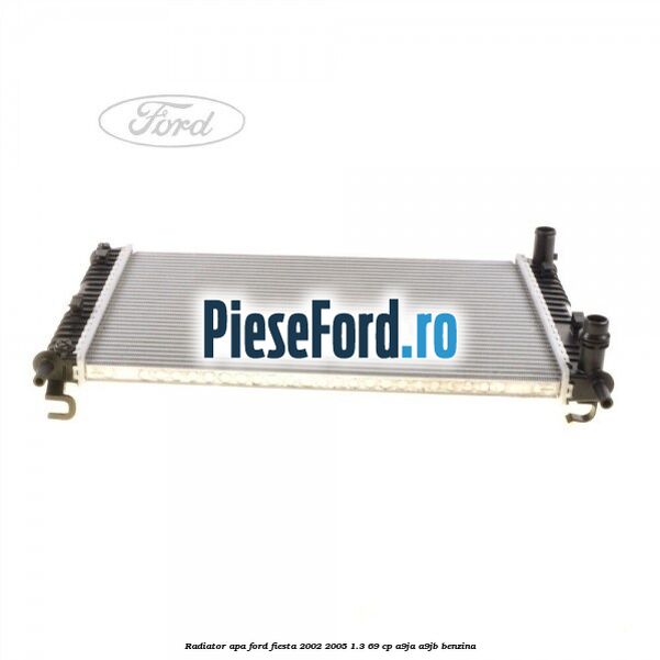 Radiator apa Ford Fiesta 2002-2005 1.3 69 cp Radiator apa Ford Fiesta 2002-2005 1.3 69 cp A9JA, A9JB benzina