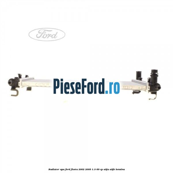 Radiator apa Ford Fiesta 2002-2005 1.3 69 cp Radiator apa Ford Fiesta 2002-2005 1.3 69 cp A9JA, A9JB benzina