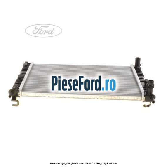 Radiator apa Ford Fiesta 2005-2008 1.3 60 cp BAJA benzina