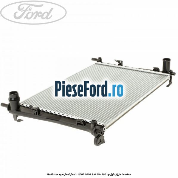 Radiator apa Ford Fiesta 2005-2008 1.6 16V 100 cp FYJA, FYJB benzina