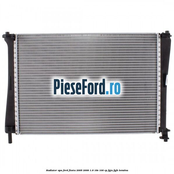 Radiator apa Ford Fiesta 2005-2008 1.6 16V 100 cp FYJA, FYJB benzina
