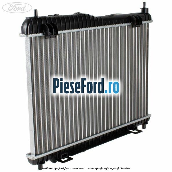 Radiator apa Ford Fiesta 2008-2012 1.25 82 cp SNJA, SNJB, SNJC, SNJD benzina