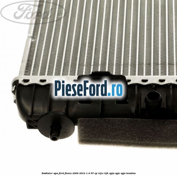Radiator apa Ford Fiesta 2008-2012 1.4 97 cp RTJA, RTJB, SPJA, SPJC, SPJE benzina