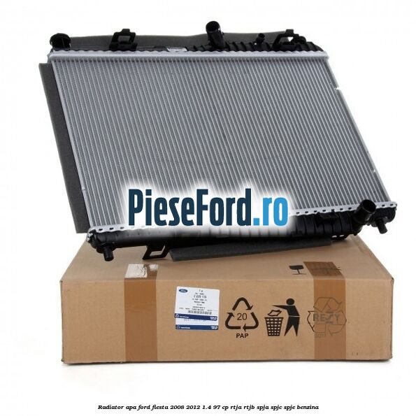 Radiator apa Ford Fiesta 2008-2012 1.4 97 cp RTJA, RTJB, SPJA, SPJC, SPJE benzina