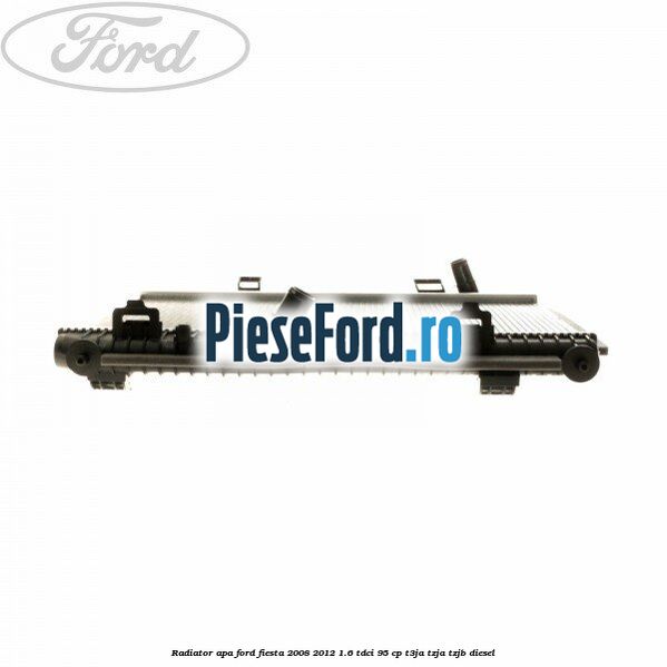 Radiator apa Ford Fiesta 2008-2012 1.6 TDCi 95 cp T3JA, TZJA, TZJB diesel