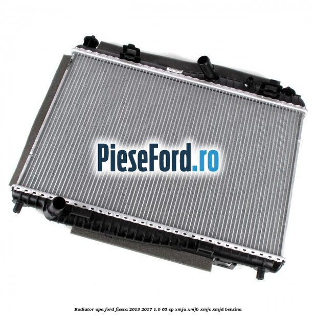 Radiator apa Ford Fiesta 2013-2017 1.0 65 cp XMJA, XMJB, XMJC, XMJD benzina