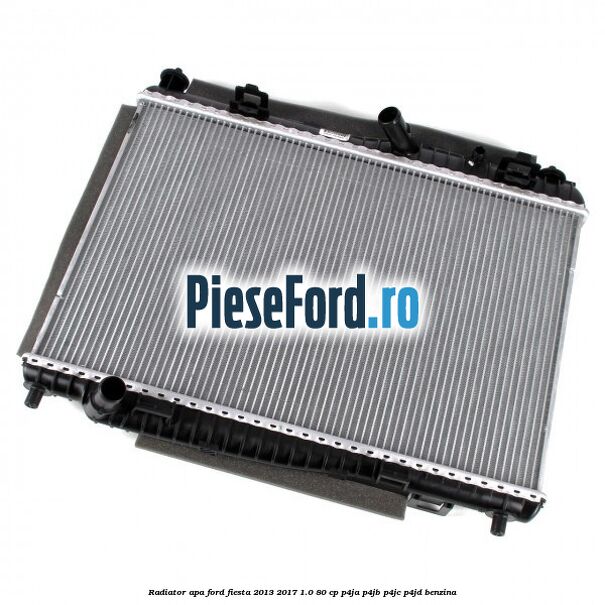 Radiator apa Ford Fiesta 2013-2017 1.0 80 cp P4JA, P4JB, P4JC, P4JD benzina