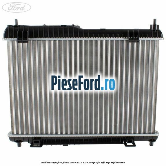 Radiator apa Ford Fiesta 2013-2017 1.25 60 cp STJA, STJB, STJC, STJD benzina