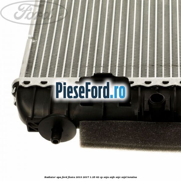 Radiator apa Ford Fiesta 2013-2017 1.25 82 cp SNJA, SNJB, SNJC, SNJD benzina