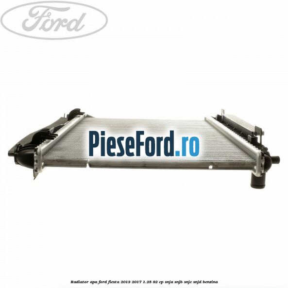 Radiator apa Ford Fiesta 2013-2017 1.25 82 cp SNJA, SNJB, SNJC, SNJD benzina