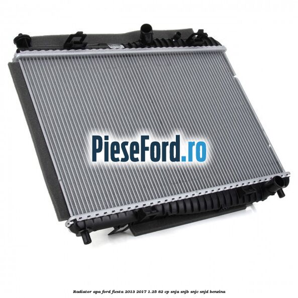 Radiator apa Ford Fiesta 2013-2017 1.25 82 cp SNJA, SNJB, SNJC, SNJD benzina