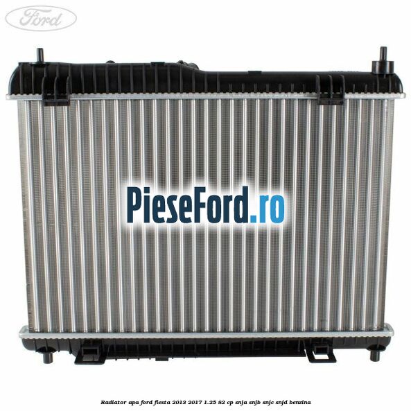 Radiator apa Ford Fiesta 2013-2017 1.25 82 cp SNJA, SNJB, SNJC, SNJD benzina