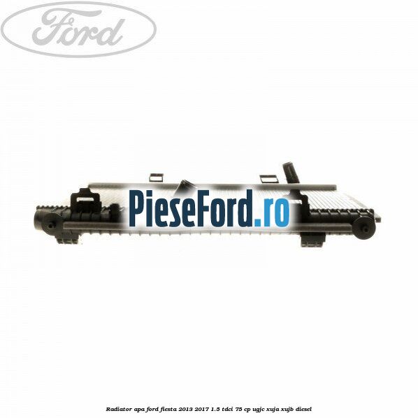 Radiator apa Ford Fiesta 2013-2017 1.5 TDCi 75 cp UGJC, XUJA, XUJB diesel