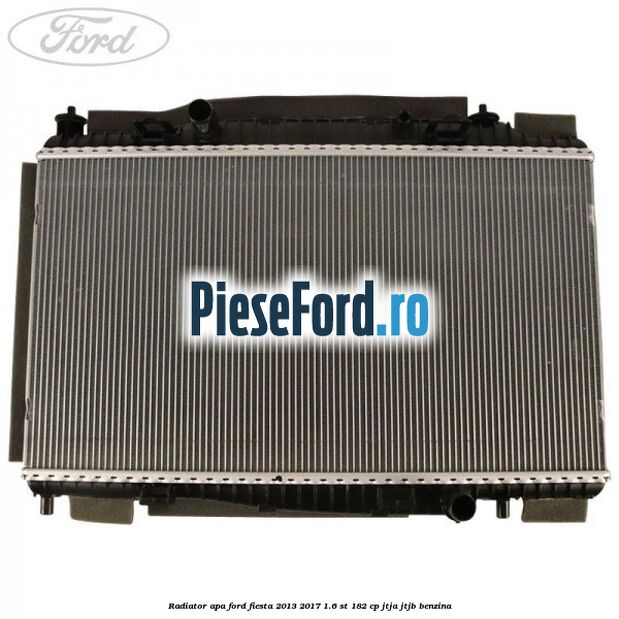 Radiator apa Ford Fiesta 2013-2017 1.6 ST 182 cp Radiator apa Ford Fiesta 2013-2017 1.6 ST 182 cp JTJA, JTJB benzina