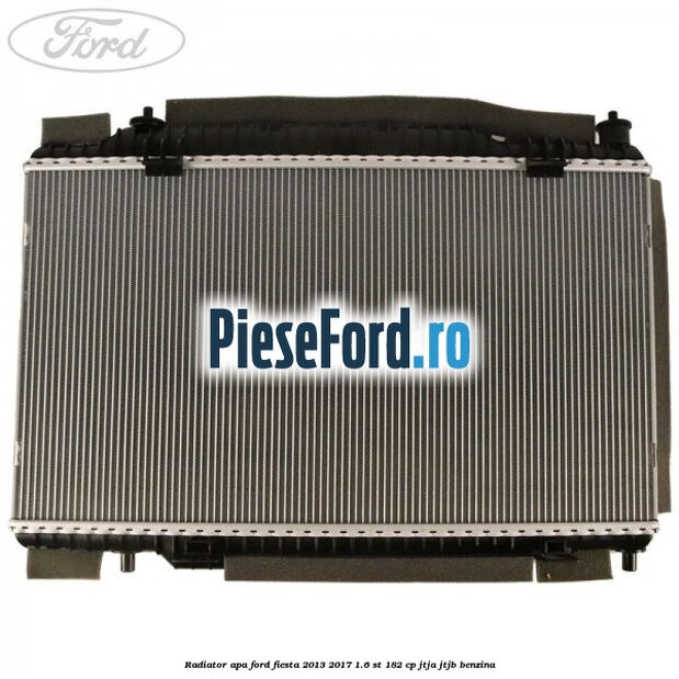 Radiator apa Ford Fiesta 2013-2017 1.6 ST 182 cp Radiator apa Ford Fiesta 2013-2017 1.6 ST 182 cp JTJA, JTJB benzina