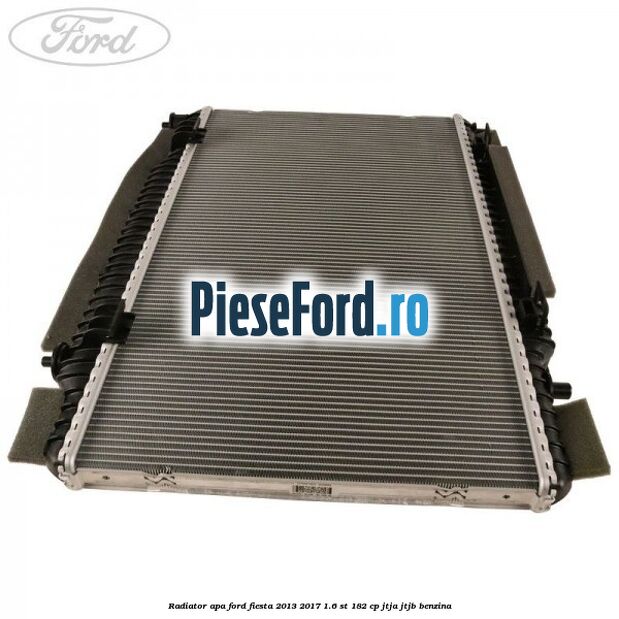 Radiator apa Ford Fiesta 2013-2017 1.6 ST 182 cp Radiator apa Ford Fiesta 2013-2017 1.6 ST 182 cp JTJA, JTJB benzina