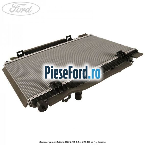 Radiator apa Ford Fiesta 2013-2017 1.6 ST 200 200 cp JTJC benzina