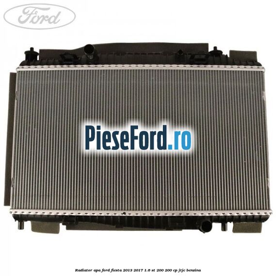 Radiator apa Ford Fiesta 2013-2017 1.6 ST 200 200 cp JTJC benzina