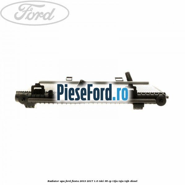 Radiator apa Ford Fiesta 2013-2017 1.6 TDCi 95 cp T3JA, TZJA, TZJB diesel
