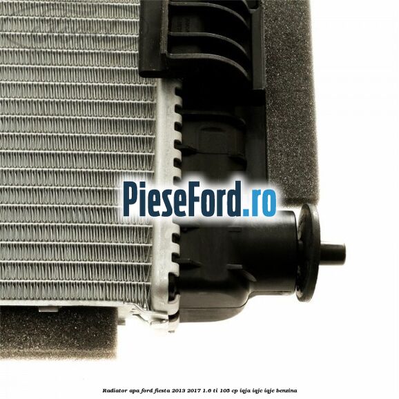 Radiator apa Ford Fiesta 2013-2017 1.6 Ti 105 cp IQJA, IQJC, IQJE benzina