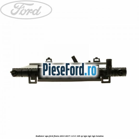 Radiator apa Ford Fiesta 2013-2017 1.6 Ti 105 cp IQJA, IQJC, IQJE benzina