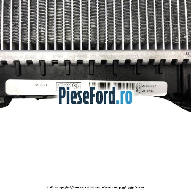 Radiator apa Ford Fiesta 2017-2023 1.0 EcoBoost 140 cp YYJE, YYJG benzina