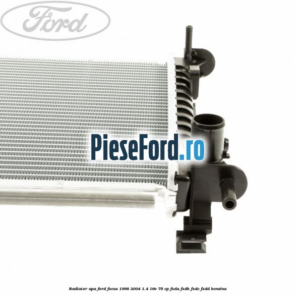 Radiator apa Ford Focus 1998-2004 1.4 16V 75 cp FXDA, FXDB, FXDC, FXDD benzina
