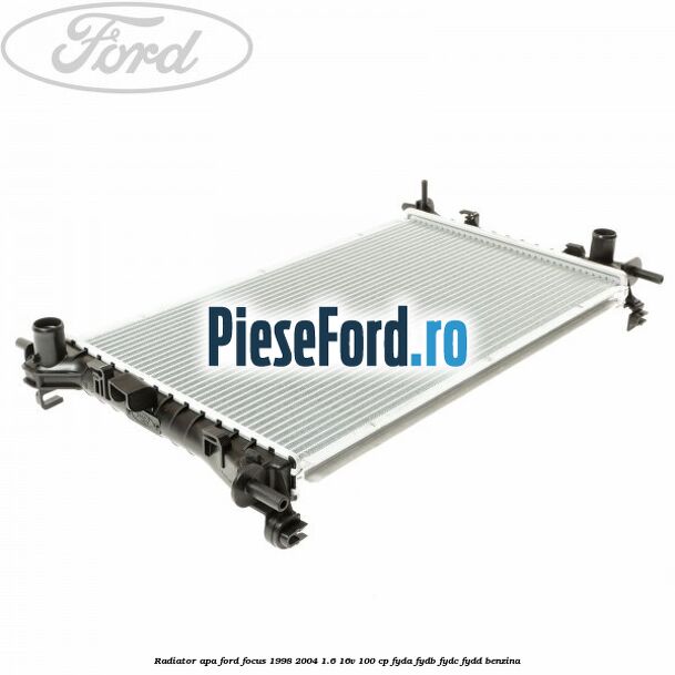 Radiator apa Ford Focus 1998-2004 1.6 16V 100 cp FYDA, FYDB, FYDC, FYDD benzina