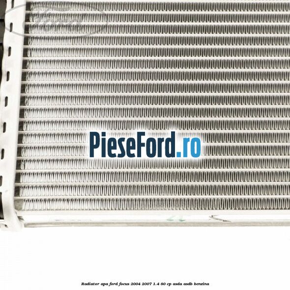 Radiator apa Ford Focus 2004-2007 1.4 80 cp ASDA, ASDB benzina