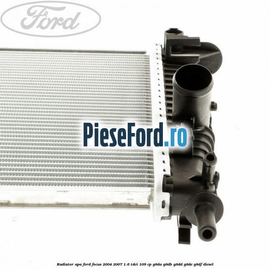 Radiator apa Ford Focus 2004-2007 1.6 TDCi 109 cp G8DA, G8DB, G8DD, G8DE, G8DF diesel