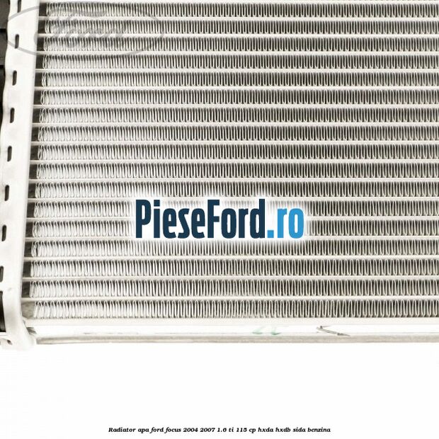 Radiator apa Ford Focus 2004-2007 1.6 Ti 115 cp HXDA, HXDB, SIDA benzina