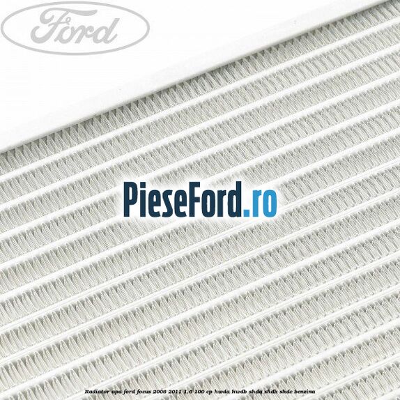 Radiator apa Ford Focus 2008-2011 1.6 100 cp HWDA, HWDB, SHDA, SHDB, SHDC benzina