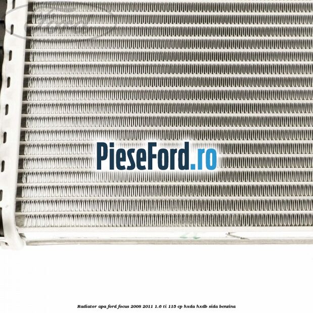 Radiator apa Ford Focus 2008-2011 1.6 Ti 115 cp HXDA, HXDB, SIDA benzina