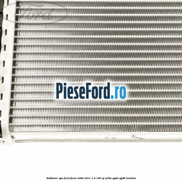 Radiator apa Ford Focus 2008-2011 1.8 125 cp Radiator apa Ford Focus 2008-2011 1.8 125 cp Q7DA, QQDA, QQDB benzina